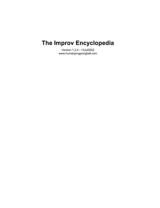 The Improv Encyclopedia
Version 1.2.4 - 13Jul2002
www.humanpingpongball.com
 