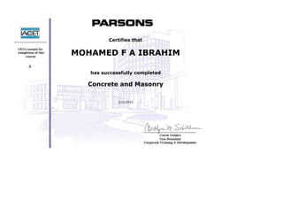  
 
 
 
 
     .1
 
 
 
 
 
Certifies that
MOHAMED F A IBRAHIM
 
has successfully completed
Concrete and Masonry
 
2/21/2015
 
 
 
 
 