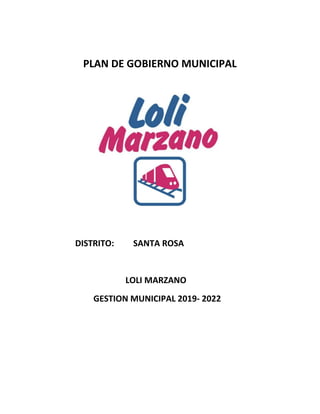 PLAN DE GOBIERNO MUNICIPAL
DISTRITO: SANTA ROSA
LOLI MARZANO
GESTION MUNICIPAL 2019- 2022
 