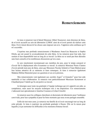 Remerciements
Je tiens à remercier tout d’abord Monsieur Albert Noumowé, mon directeur de thèse,
de m’avoir accueilli au sein du laboratoire L2MGC ainsi de m’avoir permis de réaliser cette
thèse. Il m’a laissé découvrir les choses sans imposer son avis. J’apprécie cette confiance qu’il
m’a accordée.
J’exprime mes profonds remerciements à Mesdames Anne-Lise Beaucour et Sophie
Ortola, qui ont assuré le co-encadrement de cette thèse. Je les remercie pour leur aide, leur
soutien et leur disponibilité tout au long de ce travail. La thèse ne se serait pas bien déroulée
sans leurs conseils et les nombreuses discussions qu’on a eues.
Je suis sincèrement reconnaissant aux membres du jury, pour le temps consacré et
d’avoir fait le déplacement afin d’examiner ce travail. Je remercie Monsieur Pierre Clastres
d’avoir présidé mon jury de thèse, ainsi que Messieurs Nicolas Schmitt et Yann Malécot pour
leur lecture attentive de ce mémoire et leurs remarques. Je tiens à remercier également
Madame Hélène Dumontet pour ses questions et ses avis précieux.
Mes remerciements vont également aux sociétés Argex©
et Granulex©
pour leur aide
matérielle et leur collaboration. Je remercie tout particulièrement Messieurs Kestemont et
Chambard pour l’intérêt qu’ils ont porté à ce travail.
Je témoigne aussi toute ma gratitude à l’équipe technique qui m’a apporté son aide, sa
compétence, mais aussi les moyens techniques mis à ma disposition. Ces remerciements
s’adressent tout spécialement à Annelise Cousture et Lilian Cristofol.
Je remercie aussi les collègues chercheurs et doctorants du laboratoire pour l’ambiance
conviviale, pour leur sympathie et pour les bons moments que nous avons partagés ensemble.
Enfin de tout mon cœur, je remercie ma famille de m’avoir encouragé tout au long de
cette période. Je tiens à exprimer ma profonde gratitude à Huyen. Elle est la raison pour
laquelle j’ai pu surmonter les difficultés et les moments d'intense travail.
 