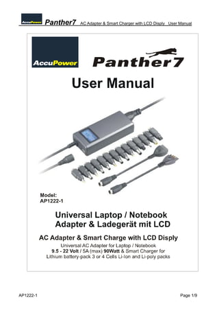 Panther7   AC Adapter & Smart Charger with LCD Disply User Manual




AP1222-1                                                              Page 1/9
 