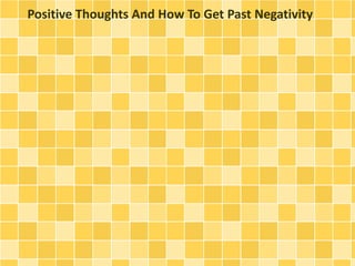 Positive Thoughts And How To Get Past Negativity
 