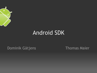 Android SDK Dominik Gätjens Thomas Maier 