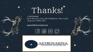 CREDITS: This presentation template was created by Slidesgo,
including icons by Flaticon and infographics & images by Freepik
Thanks!
+1 8557383482
651 N Broad St, Suite 201, Middletown, New Castle
, Delaware, 19709, USA
support@astrovaidya.com
 