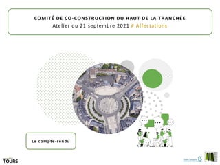 COMITÉ DE CO-CONSTRUCTION DU HAUT DE LA TRANCHÉE
Atelier du 21 septembre 2021 # Affectations
Le compte-rendu
 