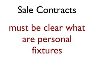 Sale Contracts
must be clear what
are personal
ﬁxtures
 