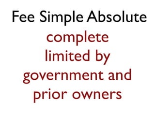 Fee Simple Absolute
complete
limited by
government and
prior owners
 