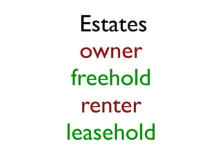 Estates
owner
freehold
renter
leasehold
 