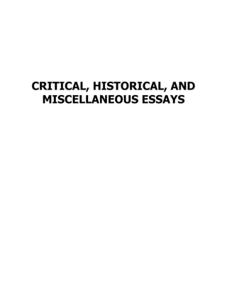 CRITICAL, HISTORICAL, AND
MISCELLANEOUS ESSAYS
 