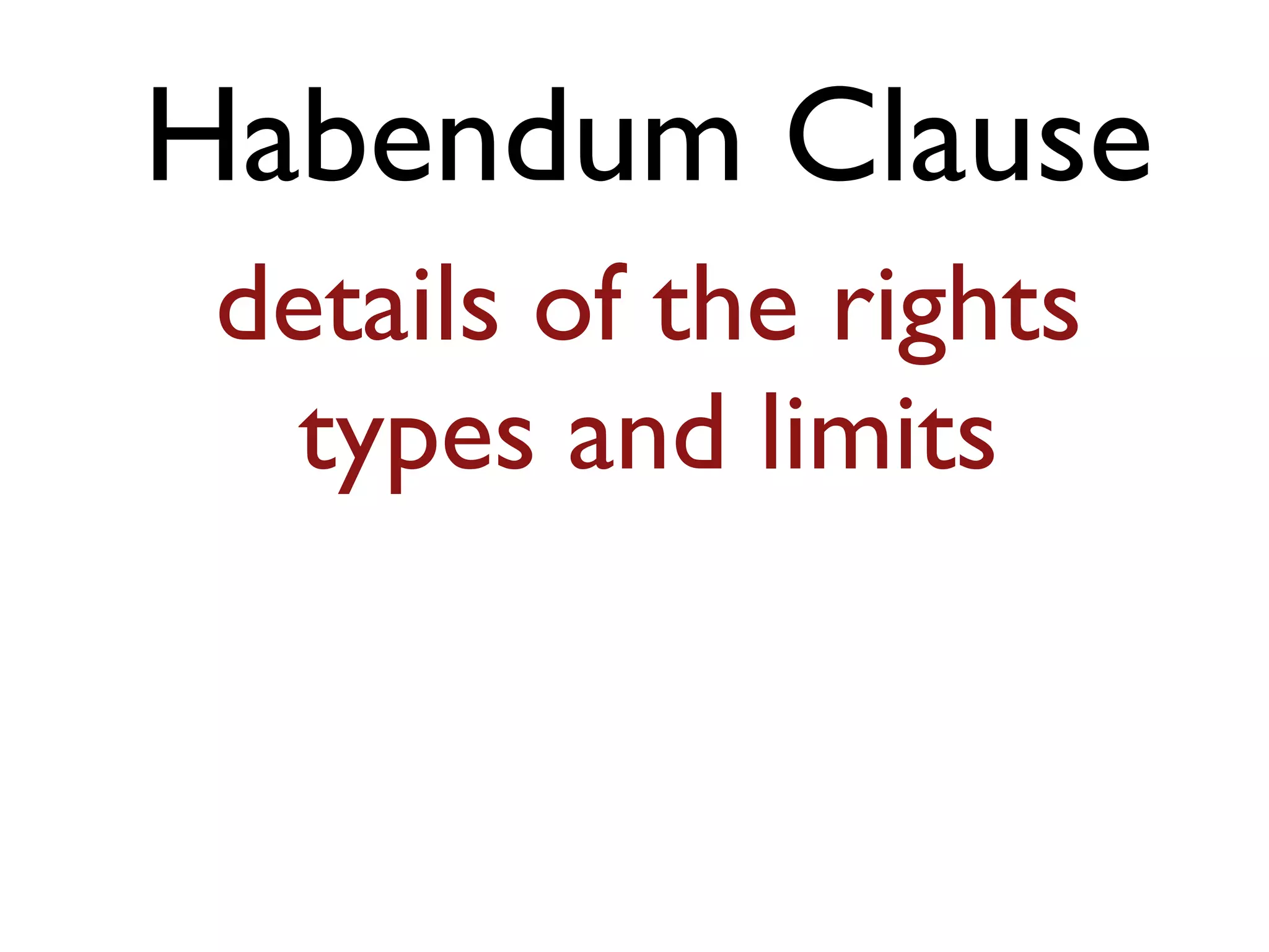 Habendum Clause
details of the rights
types and limits
 