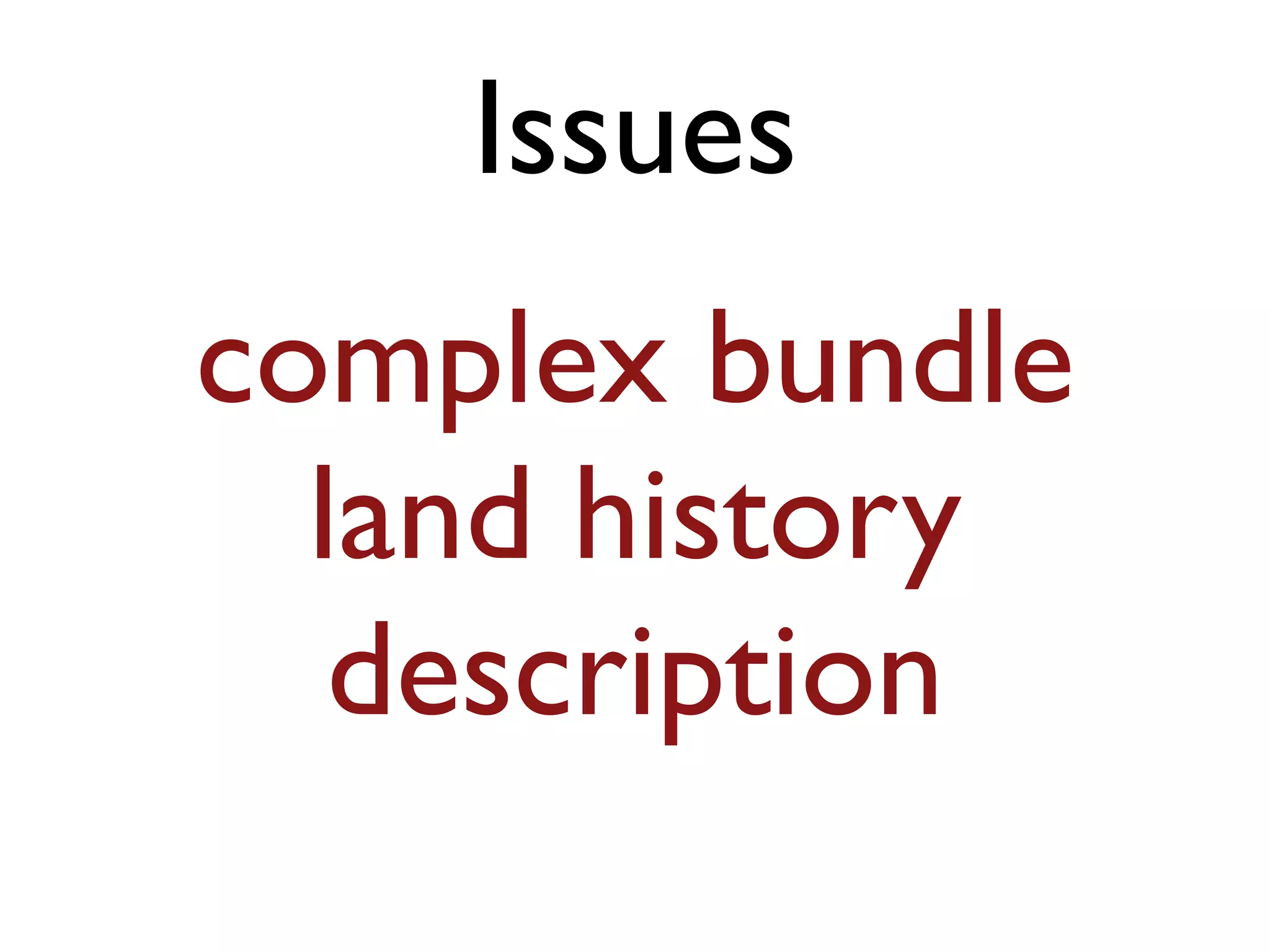 complex bundle
land history
description
Issues
 