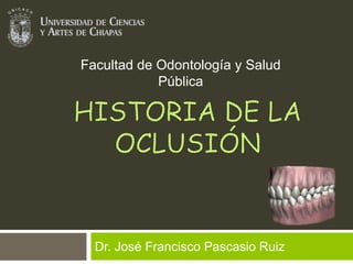 Dr. José Francisco Pascasio Ruiz
Facultad de Odontología y Salud
Pública
 