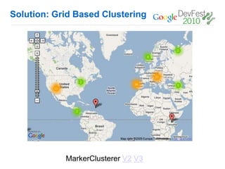 Solution: Grid Based Clustering




            MarkerClusterer V2 V3
 