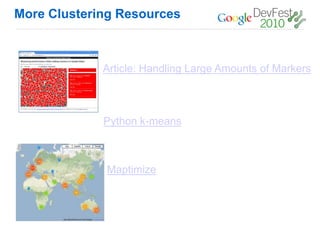 More Clustering Resources



             Article: Handling Large Amounts of Markers



             Python k-means



             Maptimize
 