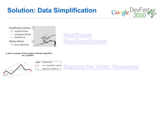 Solution: Data Simplification


                  MapShaper
                  MapSimplification



                  Mapping the Votes: Resources
 