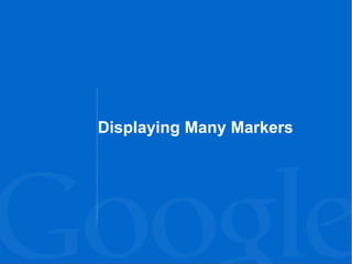 Displaying Many Markers
 
