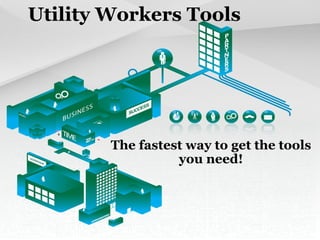 Utility Workers Tools The fastest way to get the tools you need! 