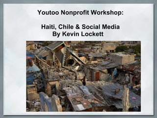 Youtoo Nonprofit Workshop:   Haiti, Chile & Social Media By Kevin Lockett        N 