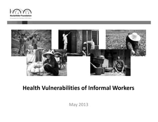 Health Vulnerabilities of Informal Workers
May 2013
 