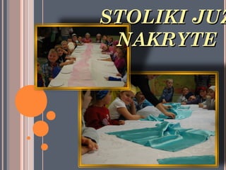 STOLIKI JUŻ
 NAKRYTE
 