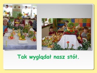 Tak wyglądał nasz stół.
 