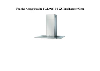 Franke Abzugshaube FGL 905-P I XS Inselhaube 90cm
 