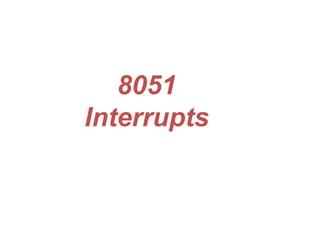 8051
Interrupts
 