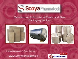 © Scoya Pharmatech. All Rights Reserved
www.scoyapharmatech.in
Manufacturer & Exporter of Plastic and Steel
Packaging Sectors
 