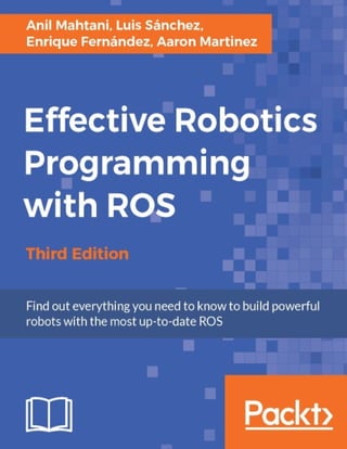 Effective Robotics Programming with ROS Third Edition Anil Mahtani Luis ...
