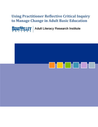 Using Practitioner Reflective Critical Inquiry
to Manage Change in Adult Basic Education
 