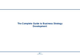 The Complete Guide to Business Strategy
Development

 