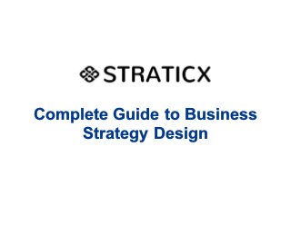 Complete Guide to Business
Strategy Design
 