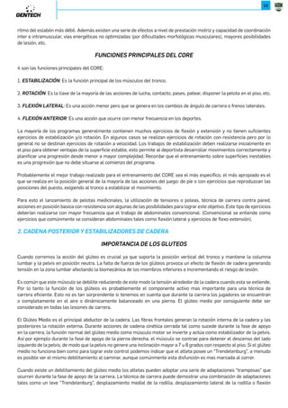 1Ċ$'5„ 
Se ha conceptuado que la estabilidad mecánica de la columna vertebral, sobre todo en condiciones dinámicas y bajo cargas 
pesadas, es proporcionada por la columna lumbar y la coordinación muscular. Panjabi (Panjabi, 1992, 1994) conceptuó el 
sistema estabilizador de la columna en tres subsistemas en equilibrio: 
1. ^KR]NVJMNLXW][XU«R]NVJWN[_RXX¬ 
2. ^KR]NVJMNN]JKRURMJMYJR_J«_ĕ[]NK[JL^N[YX_N[]NK[JUNbURPJVNW]X¬ 
3. ^KR]NVJMNN]JKRURMJMJL]R_J«VČL^UXb]NWMXWN¬ 
Cuando existe deficiencia en un subsistema los otros toman el relevo (Forte en Jiménez, 2005). La base de esta metodología 
gira en torno a la realización de ejercicios con las extremidades superiores e inferiores con el fin de estabilizar la zona 
media para poder conseguir ejecutar el ejercicio. (Forte en Jiménez, 2005). Pero hay que entrenar buscando posiciones 
armónicas para evitar las lesiones (Devís y col, 2000). 
Tanto los componentes del subsistema estabilizador pasivo como los del activo están comandados por el LNW][X MN 
RW]NP[JLRąWMNU7,. El sistema propioceptivo integra al sistema estabilizador de Panjabi. 
El sistema somatosensorial informa, mediante sus receptores distribuidos por todo el organismo, sobre la posición y el 
movimiento de las partes del cuerpo entre sí y en relación a su base de soporte. Esta información es muy precisa sobre 
los movimientos rápidos, como por ejemplo las modificaciones bruscas de la posición de las articulaciones en respuesta 
a perturbaciones de la superficie de soporte de los pies. Estas informaciones contribuyen a mantener el tono muscular y 
desencadenan la mayor parte de los reflejos somáticos que mantienen el equilibrio. 
La utilidad del acondicionamiento abdominal radica en el desarrollo de la LJYJLRMJMN]JKRURcJMX[JMNU[JZ^R (Vera y 
cols., 2000; Warden y cols., 1999; Sarti y cols., 2001; O’Sullivan y cols., 1998 citados por López, 2004), puesto que es una 
estructura inherentemente inestable (Hodges y Richardson, 1997 en López, 2004). Un fuerte corsé muscular alrededor del 
raquis lumbar incrementará la estabilidad del mismo (Warden y cols., 1999; Andersson y cols., 1997 en López, 2004). .]N[XU 
N]JKRURcJMX[ es particularmente importante cuando se somete al raquis a situaciones de sobrecarga y desestabilizaciones 
inesperadas (Huang y cols., 2001 citados por López, 2004). 
Pero en el entrenamiento del CORE debemos atender a un análisis detenido de la musculatura ya que los músculos 
solicitados permanentemente están sujetos a contracturas (Welkerle, K, 1988) y su tendencia al acortamiento pueden 
provocar desequilibrios musculares que aumenten no sólo del riesgo de lesión, sino que pongan de manifiesto determinadas 
patologías (por ejemplo la hiperlordosis, cifosis, etc.) y provoquen trastornos motores y algias (dolores). 
La sobreestimulación de algunos músculos (sobre otros) a través del entrenamiento de fuerza nos puede conducir a una 
[NJLLRąWNWLJMNWJ que finalmente tiene su cúmulo en los llamados MNNZ^RURK[RXV^L^UJ[N (Martín Acero, 1997), con 
lo cual no sólo podemos generar diversas patologías y algias, sino el que en la cadena cinética de movimiento se trabaje al 
 
