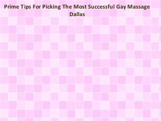 Prime Tips For Picking The Most Successful Gay Massage
Dallas
 