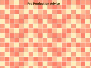 Pre Production Advice
 