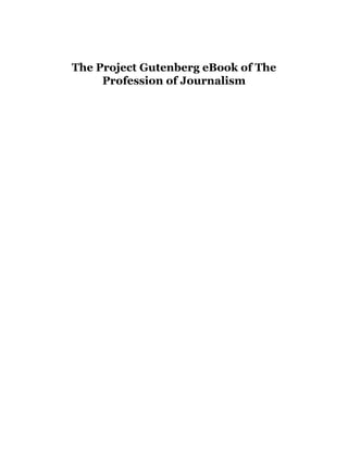 The Project Gutenberg eBook of The
Profession of Journalism
 