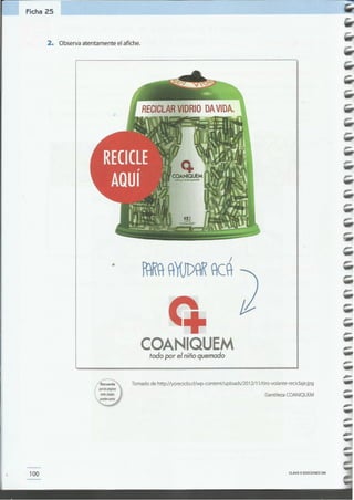 CLAVE eEDICIONES SM
Gentileza COANIQUEM
Tomado de httpJ/yoreciclo.cI/wp-contentluploads/2012/11/tiro-volante-reciclaje.jpg
Q.
COANIQUEMtodo por el niño quemado
•
100
2. Observaatentamente el afiche.
Ficha 25
 