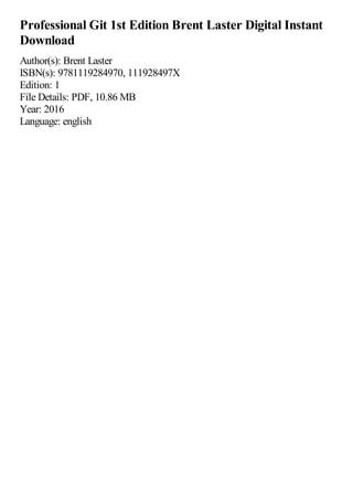 Professional Git 1st Edition Brent Laster Digital Instant
Download
Author(s): Brent Laster
ISBN(s): 9781119284970, 111928497X
Edition: 1
File Details: PDF, 10.86 MB
Year: 2016
Language: english
 