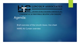 Agenda:
Brief overview of the Lincoln Assoc. line sheet
MARS Air Curtain overview
 