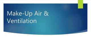 Make-Up Air &
Ventilation
 