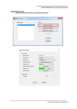DISEÑO SISMORESISTENTE DE EDIFICIOS CON ETABS 2016
Ing. Ovidio Serrano Zelada – oserranoz@yahoo.es
MURO DE CORTE, e=0.25m
 DEFINE/SECTION PROPERTIES/WALL SECTION/ADD NEW PROPERTY
 