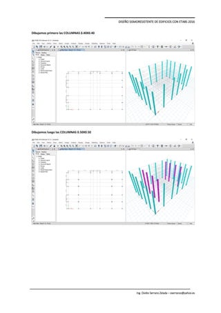 DISEÑO SISMORESISTENTE DE EDIFICIOS CON ETABS 2016
Ing. Ovidio Serrano Zelada – oserranoz@yahoo.es
Dibujamos primero las COLUMNAS 0.40X0.40
Dibujamos luego las COLUMNAS 0.50X0.50
 
