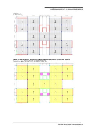 DISEÑO SISMORESISTENTE DE EDIFICIOS CON ETABS 2016
Ing. Ovidio Serrano Zelada – oserranoz@yahoo.es
LIVE2: Story1:
Cargas en vigas: en primer, segundo, tercer y cuarto piso la carga muerta (DEAD), será: 500kg/m
Seleccionar vigas: ASSIGN/FRAME LOADS/DISTRIBUTED…
 
