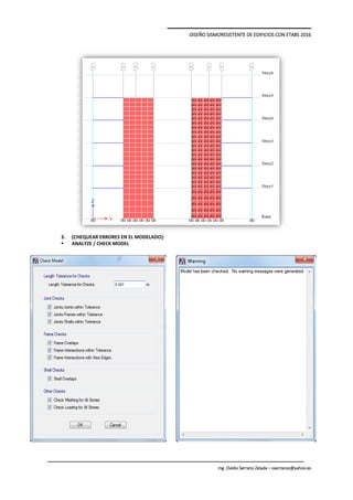 DISEÑO SISMORESISTENTE DE EDIFICIOS CON ETABS 2016
Ing. Ovidio Serrano Zelada – oserranoz@yahoo.es
3. [CHEQUEAR ERRORES EN EL MODELADO]:
 ANALYZE / CHECK MODEL
 