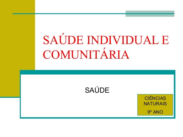 SAÚDE INDIVIDUAL E
COMUNITÁRIA
SAÚDE
CIÊNCIAS
NATURAIS
9º ANO
 