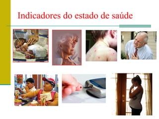 Indicadores do estado de saúde
 
