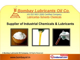 Supplier of Industrial Chemicals & Lubricants ©  Bombay Lubricants Oil Company , All Rights Reserved  