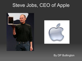 Steve Jobs, CEO of Apple By DP Bullington 