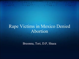 Rape Victims in Mexico Denied Abortion Breonna, Tori, D.P, Shaea 