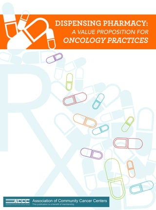 DISPENSING PHARMACY:
A VALUE PROPOSITION FOR
ONCOLOGY PRACTICES
 